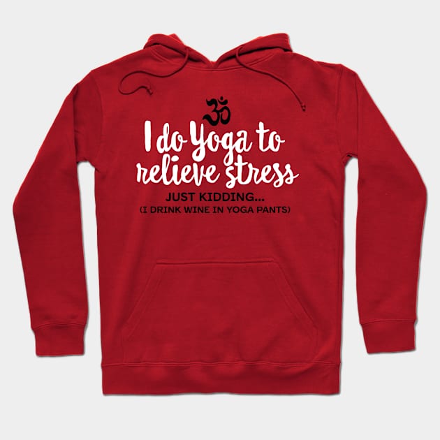 I do yoga to relieve stress - just kidding... Hoodie by LaundryFactory